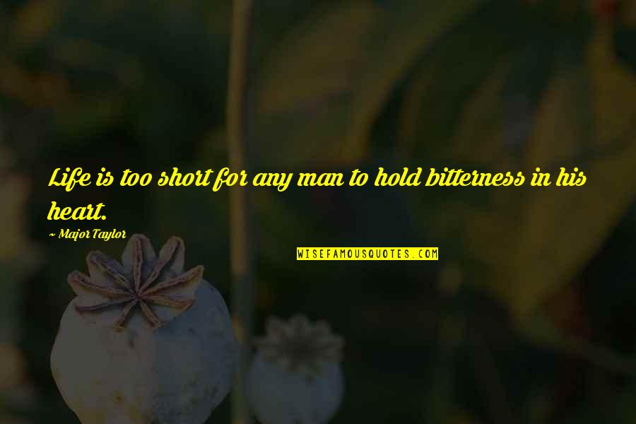 Man Short Quotes By Major Taylor: Life is too short for any man to