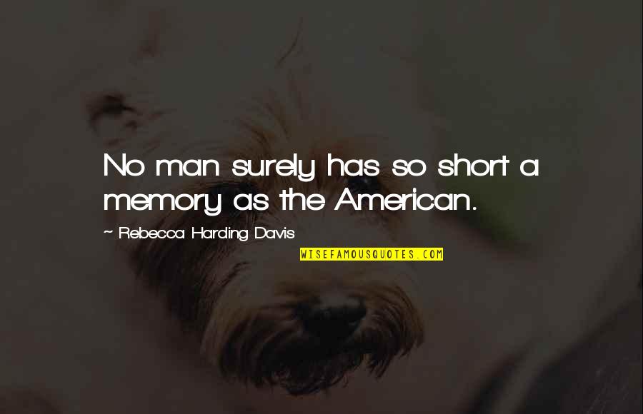 Man Short Quotes By Rebecca Harding Davis: No man surely has so short a memory