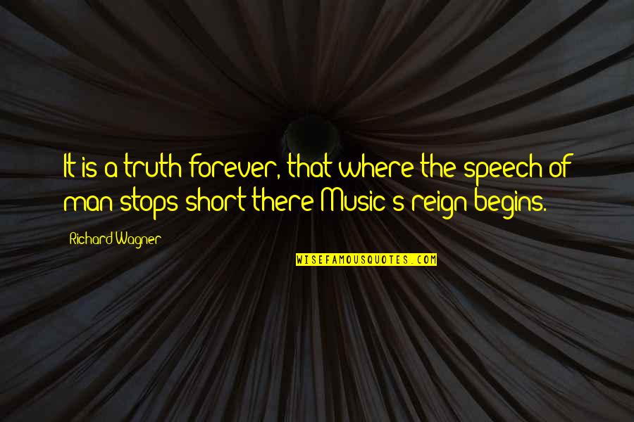 Man Short Quotes By Richard Wagner: It is a truth forever, that where the
