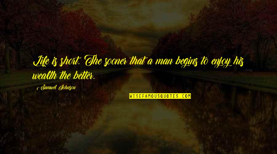Man Short Quotes By Samuel Johnson: Life is short. The sooner that a man