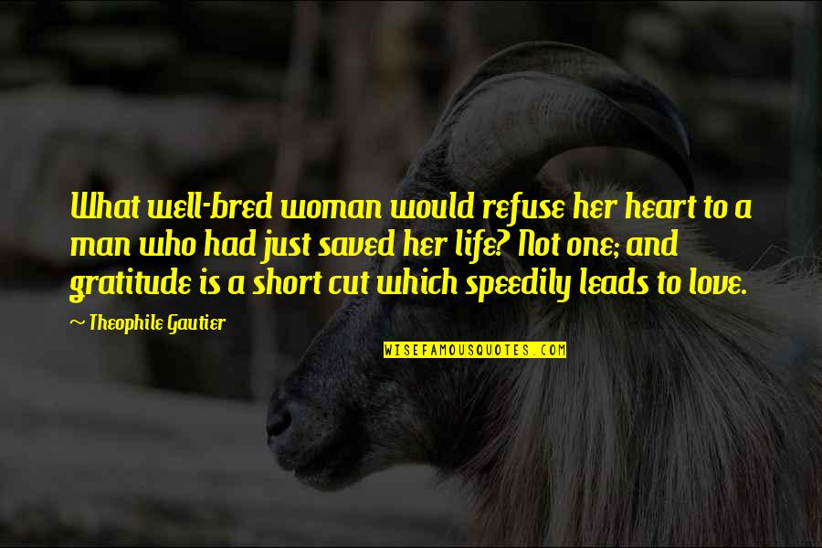 Man Short Quotes By Theophile Gautier: What well-bred woman would refuse her heart to