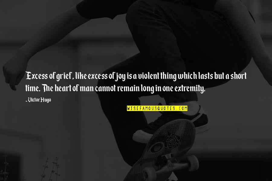 Man Short Quotes By Victor Hugo: Excess of grief, like excess of joy is