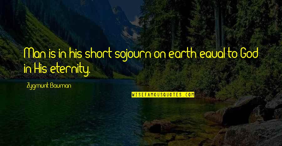 Man Short Quotes By Zygmunt Bauman: Man is in his short sojourn on earth