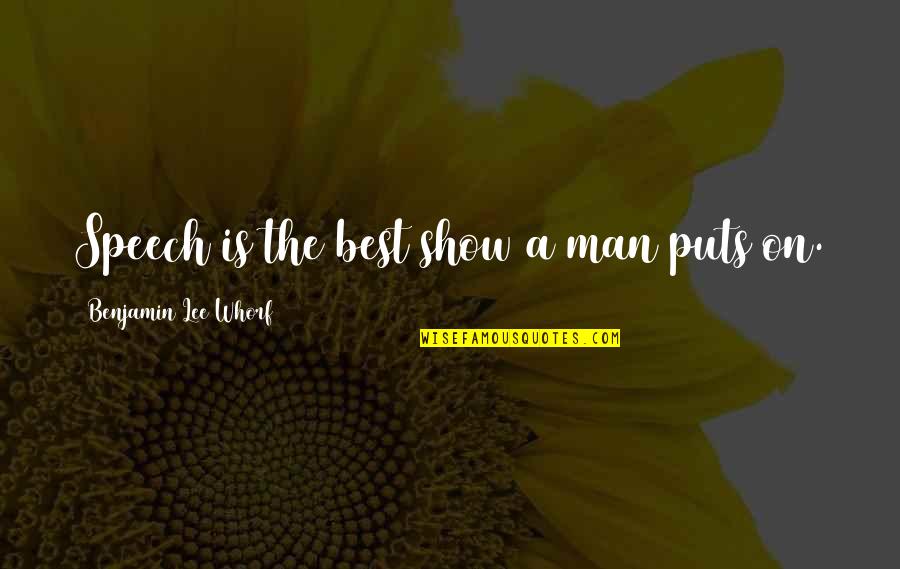 Man Show Quotes By Benjamin Lee Whorf: Speech is the best show a man puts Man Show Quotes By Benjamin Lee Whorf: Speech is the best show a man puts