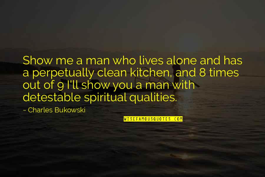 Man Show Quotes By Charles Bukowski: Show me a man who lives alone and Man Show Quotes By Charles Bukowski: Show me a man who lives alone and