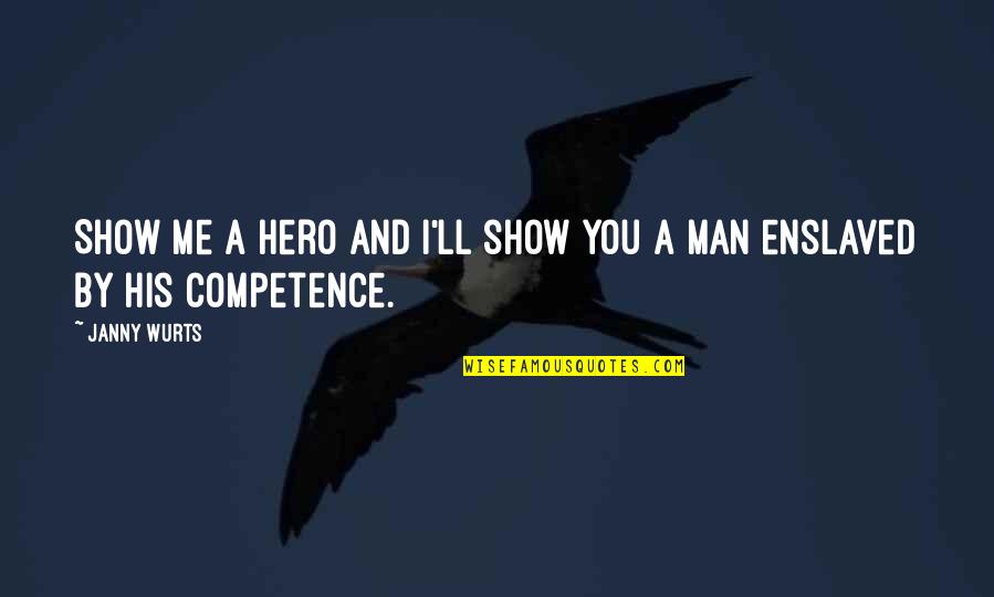 Man Show Quotes By Janny Wurts: Show me a hero and I'll show you