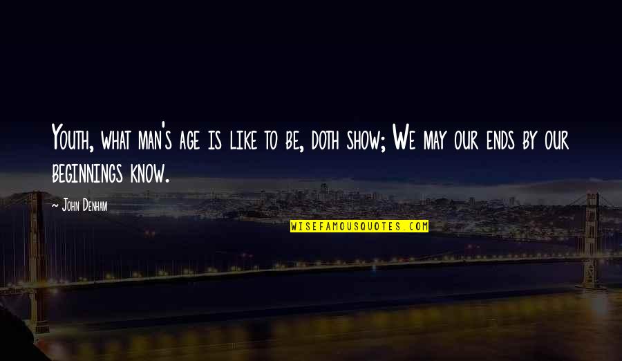 Man Show Quotes By John Denham: Youth, what man's age is like to be, Man Show Quotes By John Denham: Youth, what man's age is like to be,