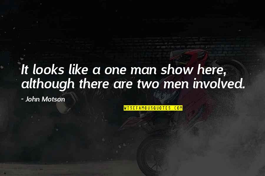 Man Show Quotes By John Motson: It looks like a one man show here,