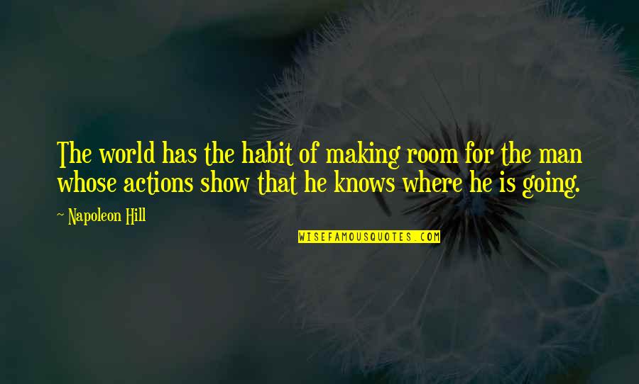 Man Show Quotes By Napoleon Hill: The world has the habit of making room Man Show Quotes By Napoleon Hill: The world has the habit of making room