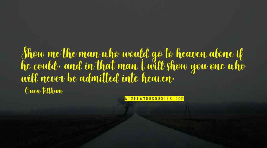 Man Show Quotes By Owen Feltham: Show me the man who would go to Man Show Quotes By Owen Feltham: Show me the man who would go to