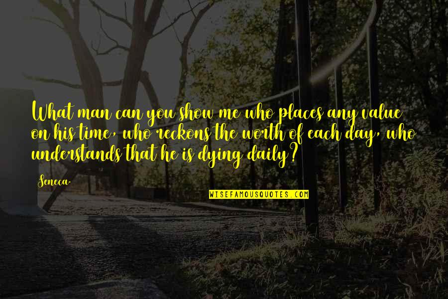 Man Show Quotes By Seneca.: What man can you show me who places Man Show Quotes By Seneca.: What man can you show me who places