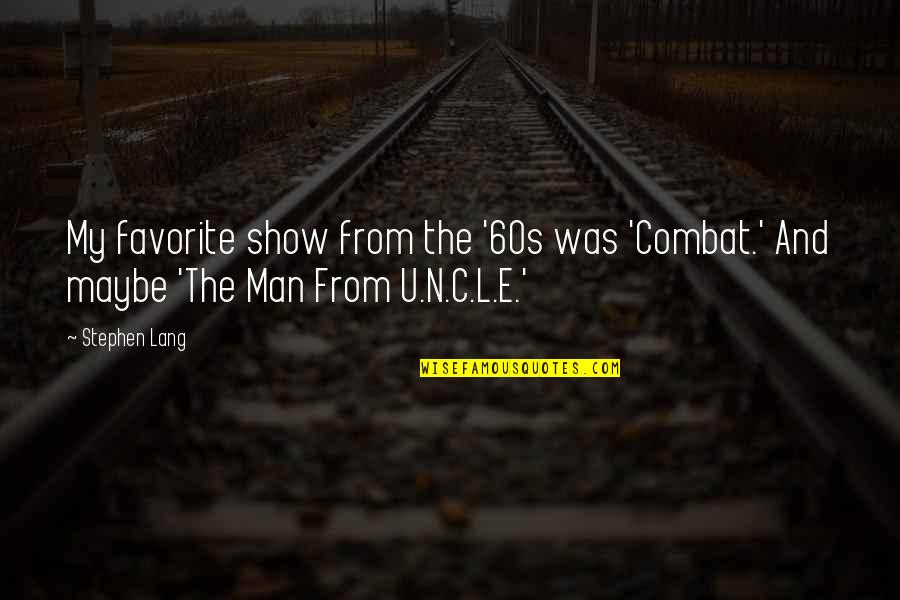 Man Show Quotes By Stephen Lang: My favorite show from the '60s was 'Combat.'