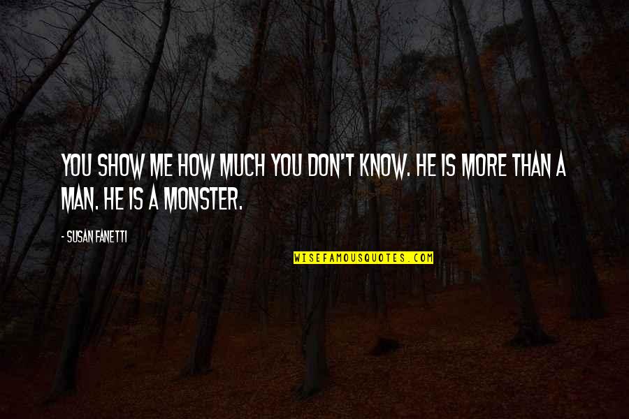 Man Show Quotes By Susan Fanetti: You show me how much you don't know.