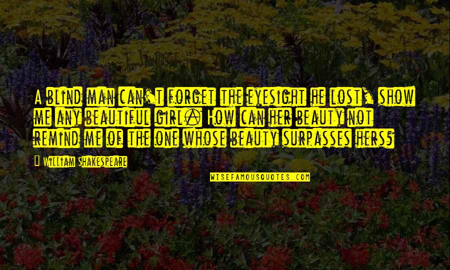 Man Show Quotes By William Shakespeare: A blind man can't forget the eyesight he