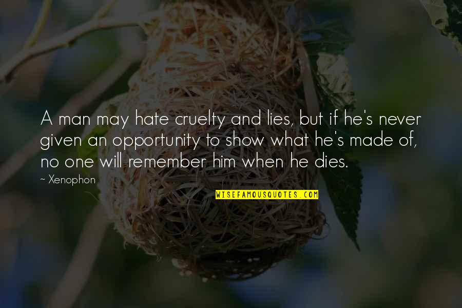 Man Show Quotes By Xenophon: A man may hate cruelty and lies, but Man Show Quotes By Xenophon: A man may hate cruelty and lies, but