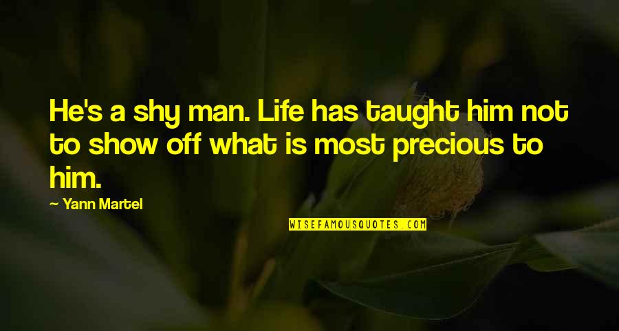 Man Show Quotes By Yann Martel: He's a shy man. Life has taught him