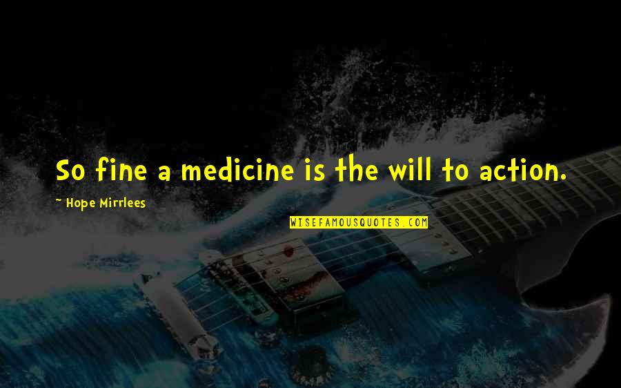 Man Slags Quotes By Hope Mirrlees: So fine a medicine is the will to