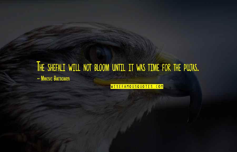 Man Slags Quotes By Manoshi Bhattacharya: The shefali will not bloom until it was