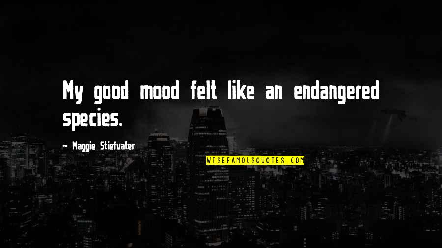 Man Speech Movie Quotes By Maggie Stiefvater: My good mood felt like an endangered species. Man Speech Movie Quotes By Maggie Stiefvater: My good mood felt like an endangered species.