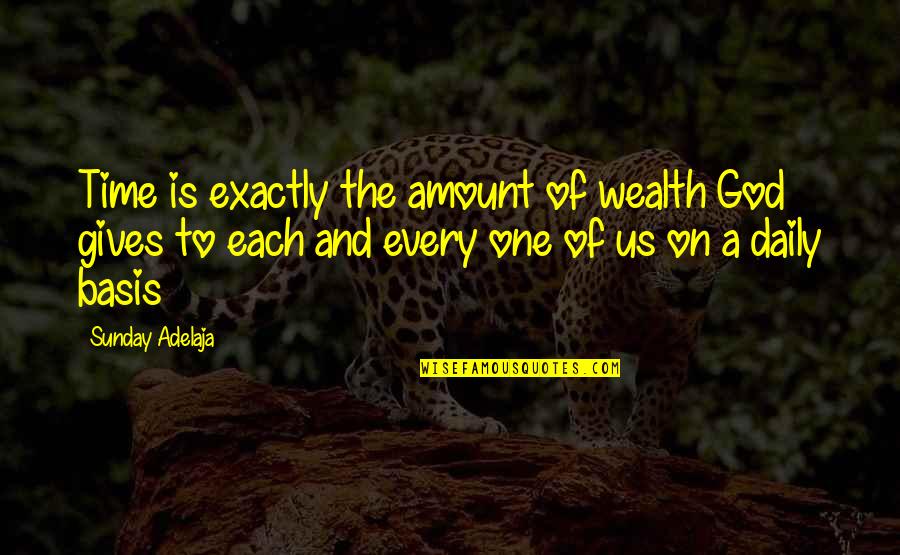 Man Speeches Quotes By Sunday Adelaja: Time is exactly the amount of wealth God Man Speeches Quotes By Sunday Adelaja: Time is exactly the amount of wealth God