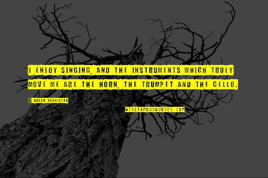 Man Stabbed Quote Quotes By Roger Bannister: I enjoy singing, and the instruments which truly Man Stabbed Quote Quotes By Roger Bannister: I enjoy singing, and the instruments which truly