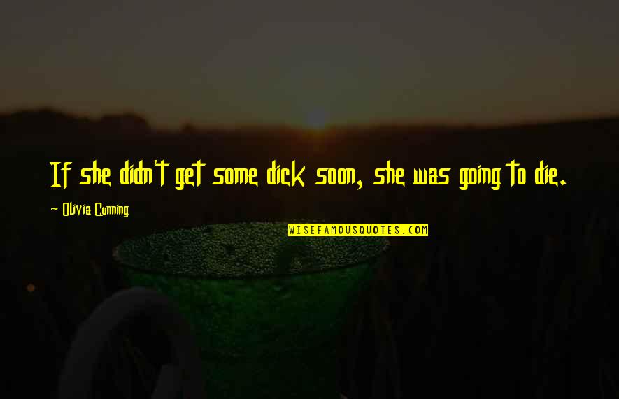 Man Stealer Quotes By Olivia Cunning: If she didn't get some dick soon, she Man Stealer Quotes By Olivia Cunning: If she didn't get some dick soon, she