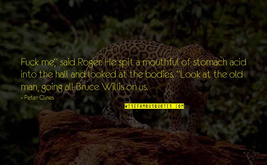 Man Stomach Quotes By Peter Clines: Fuck me," said Roger. He spit a mouthful Man Stomach Quotes By Peter Clines: Fuck me," said Roger. He spit a mouthful