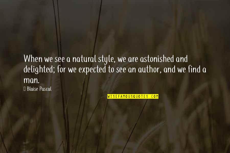 Man Style Quotes By Blaise Pascal: When we see a natural style, we are