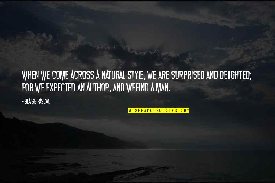 Man Style Quotes By Blaise Pascal: When we come across a natural style, we