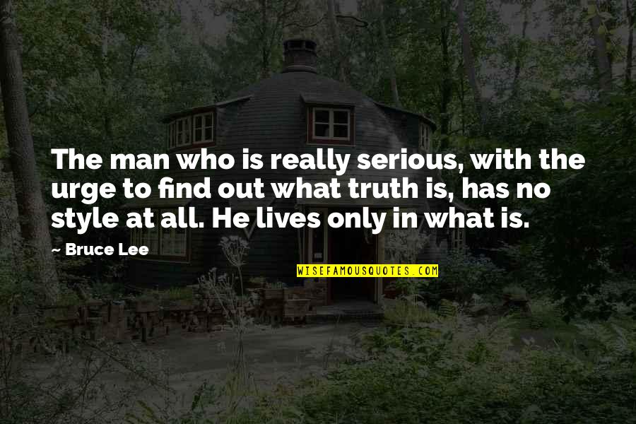 Man Style Quotes By Bruce Lee: The man who is really serious, with the