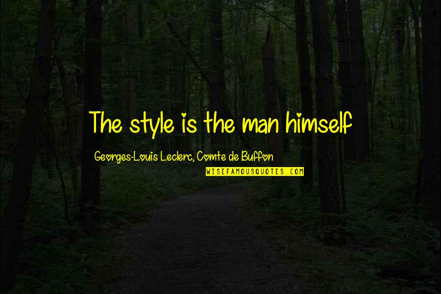 Man Style Quotes By Georges-Louis Leclerc, Comte De Buffon: The style is the man himself