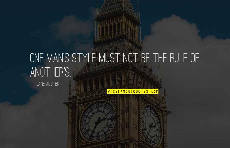 Man Style Quotes By Jane Austen: One man's style must not be the rule