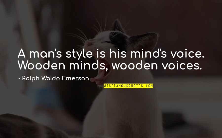 Man Style Quotes By Ralph Waldo Emerson: A man's style is his mind's voice. Wooden