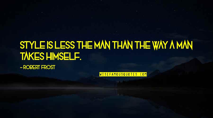 Man Style Quotes By Robert Frost: Style is less the man than the way