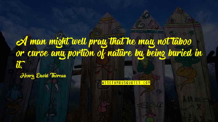 Man That Pray Quotes By Henry David Thoreau: A man might well pray that he may