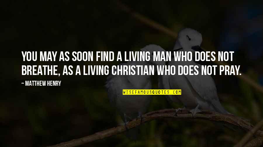 Man That Pray Quotes By Matthew Henry: You may as soon find a living man