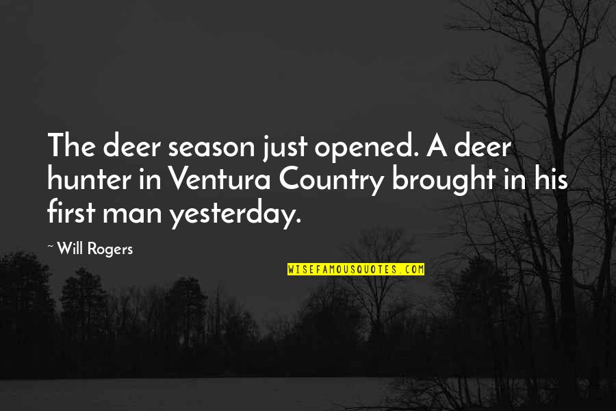 Man The Hunter Quotes By Will Rogers: The deer season just opened. A deer hunter Man The Hunter Quotes By Will Rogers: The deer season just opened. A deer hunter