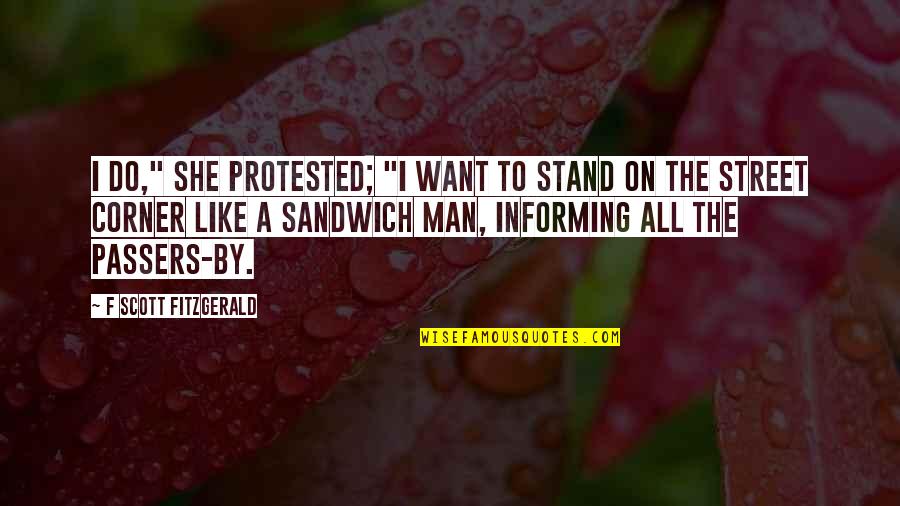 Man There On The Corner Quotes By F Scott Fitzgerald: I do," she protested; "I want to stand Man There On The Corner Quotes By F Scott Fitzgerald: I do," she protested; "I want to stand