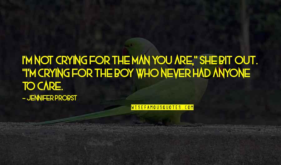 Man To Boy Quotes By Jennifer Probst: I'm not crying for the man you are,"