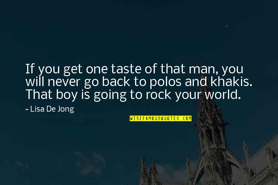 Man To Boy Quotes By Lisa De Jong: If you get one taste of that man,