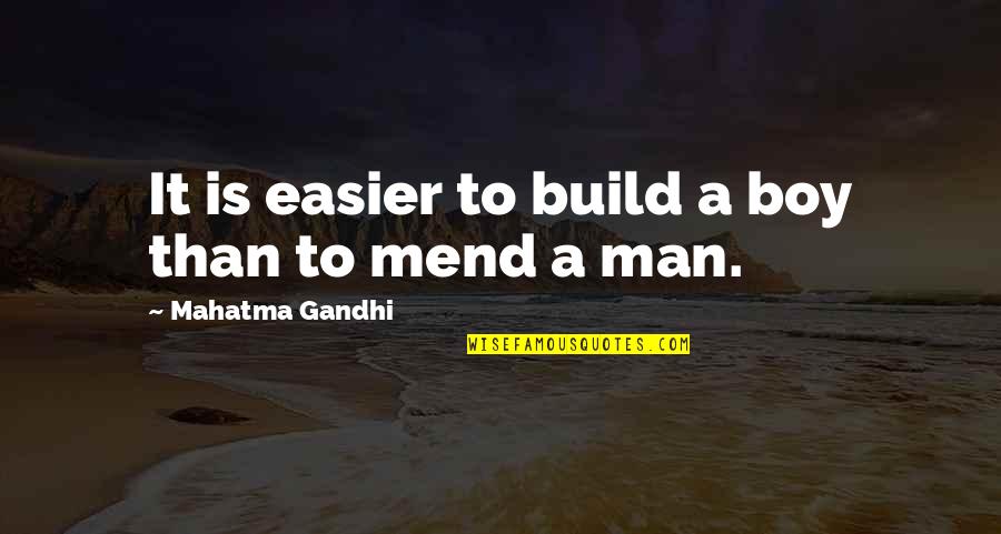 Man To Boy Quotes By Mahatma Gandhi: It is easier to build a boy than
