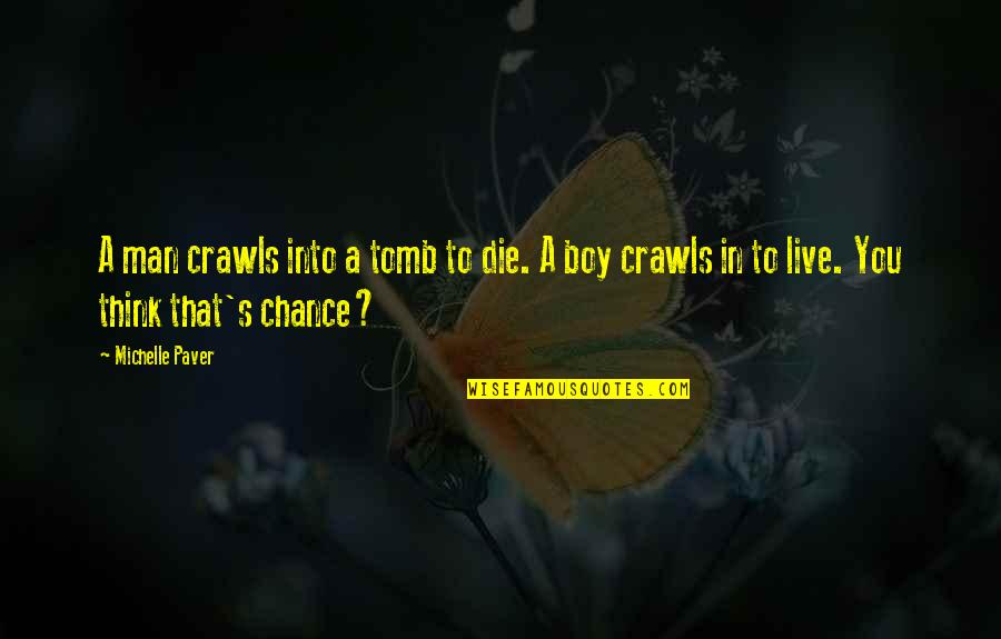 Man To Boy Quotes By Michelle Paver: A man crawls into a tomb to die.