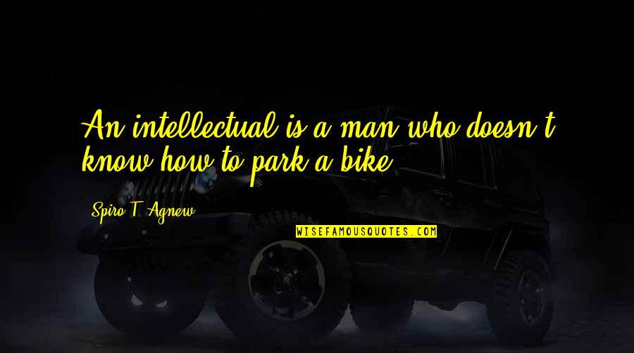 Man To Man Quotes By Spiro T. Agnew: An intellectual is a man who doesn't know Man To Man Quotes By Spiro T. Agnew: An intellectual is a man who doesn't know