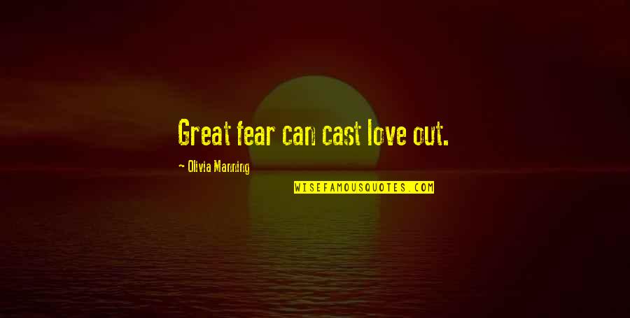 Man Toast Famous Quotes By Olivia Manning: Great fear can cast love out.