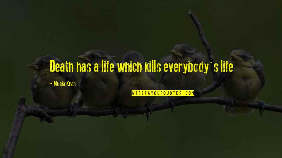 Man Toasting Quotes By Munia Khan: Death has a life which kills everybody's life