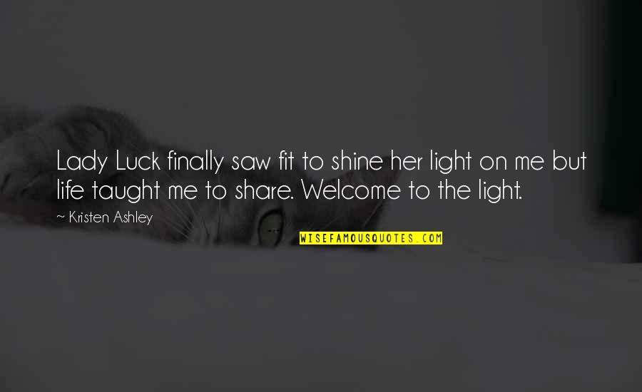 Man Treating You Right Quotes By Kristen Ashley: Lady Luck finally saw fit to shine her Man Treating You Right Quotes By Kristen Ashley: Lady Luck finally saw fit to shine her
