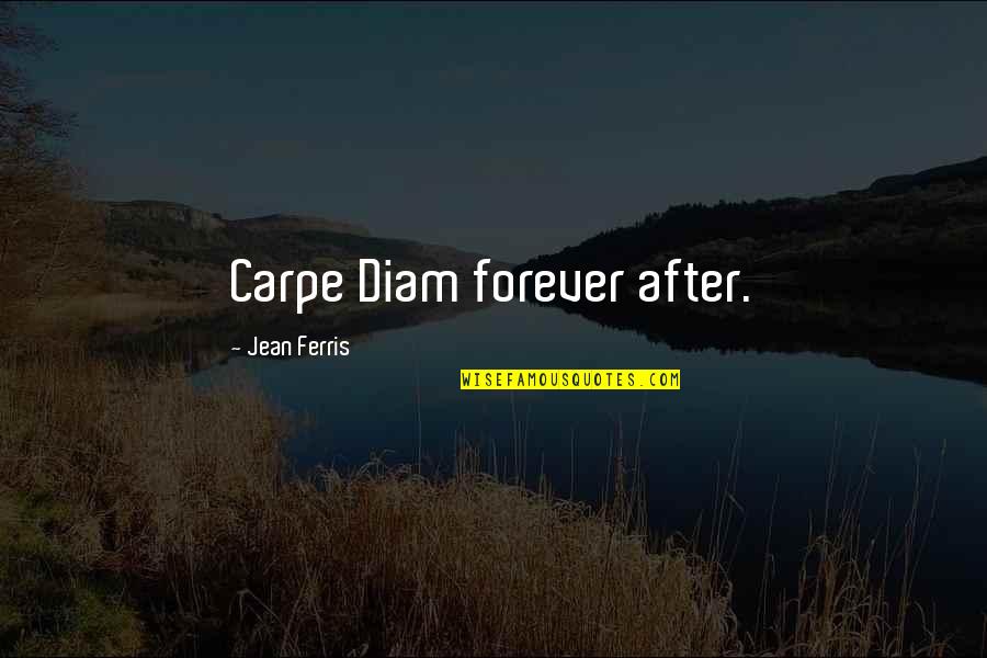 Man Treatment Of Animals Quotes By Jean Ferris: Carpe Diam forever after.