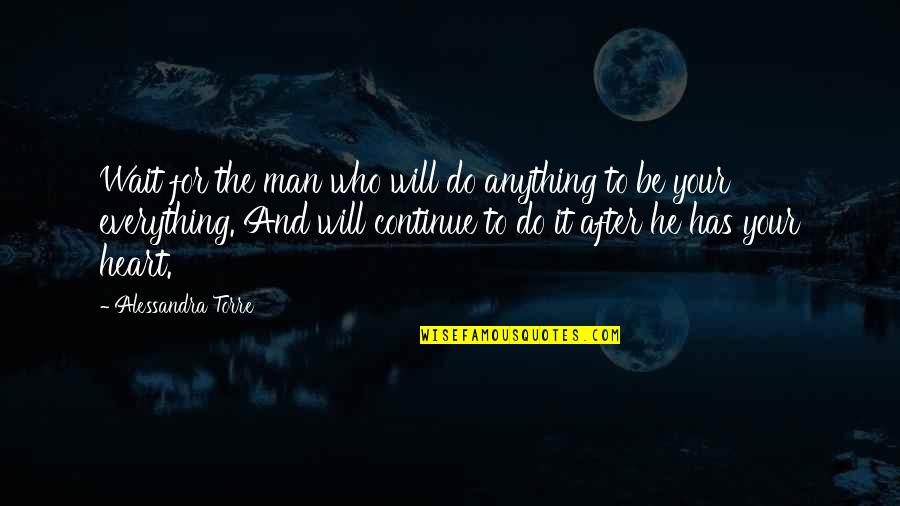 Man True Love Quotes By Alessandra Torre: Wait for the man who will do anything