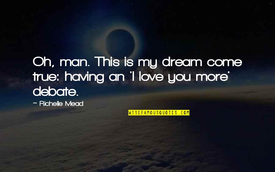 Man True Love Quotes By Richelle Mead: Oh, man. This is my dream come true: