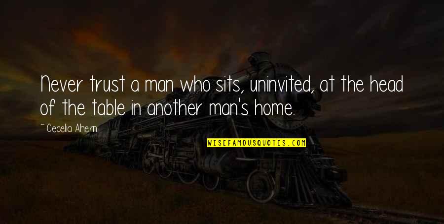 Man Trust Quotes By Cecelia Ahern: Never trust a man who sits, uninvited, at